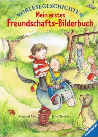 Mein erstes Freundschafts-Bilderbuch Vorlesegeschichten von Manfred Mai. Mit Bildern von Julia Ginsbach