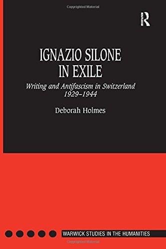 Ignazio Silone in Exile Writing and Antifascism in Switzerland, 1929-1944