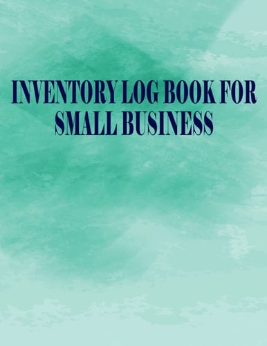 inventory log book for small business: small business large inventory tracker notebook,A Guide for Small Businesses and Startups,Income and Expense ... Inventory Log Book for Business or Personal