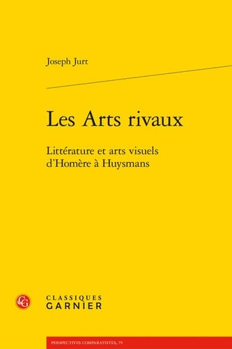 Les arts rivaux littérature et arts visuels d'Homère à Huysmans