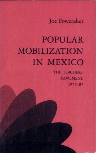 Popular Mobilization in Mexico The Teachers' Movement 1977-87