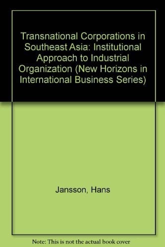 Transnational Corporations in Southeast Asia: An Institutional Approach to Industrial Organization (New Horizons in International Business)