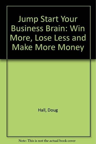 Jump Start Your Business Brain Win More, Lose Less and Make More Money, with Your Sales, Marketing and Business Development