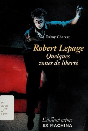 Robert Lepage quelques zones de liberté