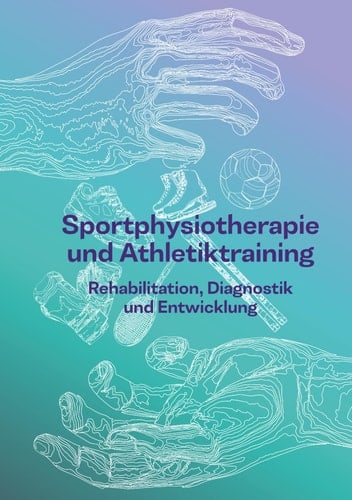Sportphysiotherapie und Athletiktraining: Rehabilitation, Diagnostik und Entwicklung (German Edition)