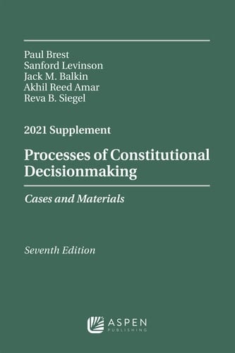 Processes of Constitutional Decisionmaking Cases and Materials, Seventh Edition, 2021 Supplement