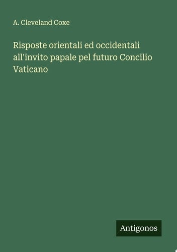 Risposte orientali ed occidentali all'invito papale pel futuro Concilio Vaticano