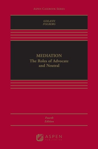 Mediation: The Roles of Advocate and Neutral (Aspen Casebook Series)