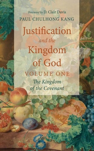 Justification and the Kingdom of God, Volume One The Kingdom of the Covenant