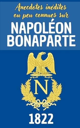 Anecdotes inédites ou peu connues sur Napoléon Bonaparte (French Edition)