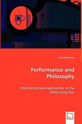 Performance and Philosophy: Interdisciplinary Approaches to the Performing Arts
