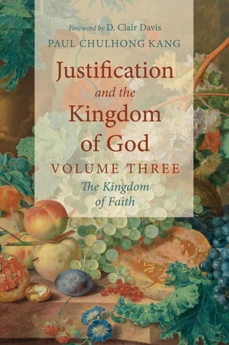 Justification and the Kingdom of God, Volume Three The Kingdom of Faith