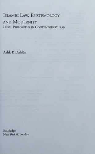 Islamic Law, Epistemology and Modernity Legal Philosophy in Contemporary Iran