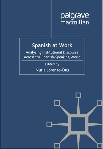 Spanish at Work Analysing Institutional Discourse across the Spanish-Speaking World