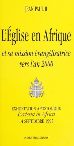 L'Église en Afrique et sa mission évangélisatrice vers l'an 2000 exhortation apostolique "Ecclesia in Africa", 14 septembre 1995