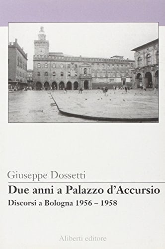 Due anni a palazzo d'Accursio-Discorsi a Bologna 1956-1958
