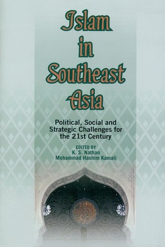 Islam in Southeast Asia Political, Social and Strategic Challenges for the 21st Century