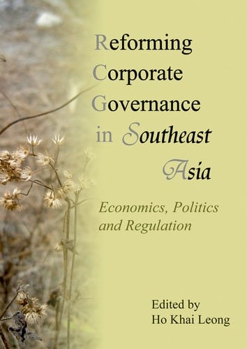 Reforming Corporate Governance in Southeast Asia Economics, Politics, and Regulations