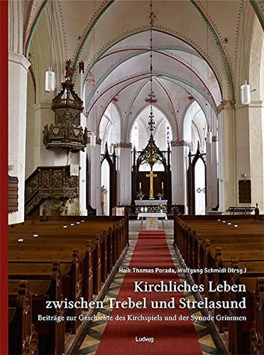 Kirchliches Leben zwischen Trebel und Strelasund Beiträge zur Geschichte des Kirchspiels und der Synode Grimmen