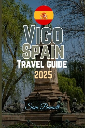 VIGO, SPAIN TRAVEL GUIDE 2025 (Sam Bennett Travels)