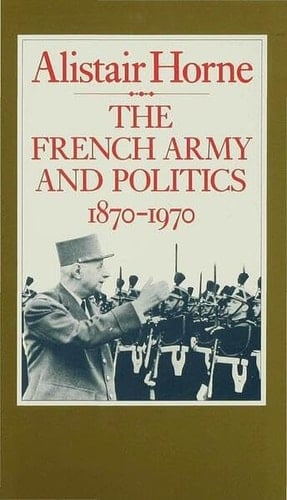 The French Army and Politics, 1870-1970