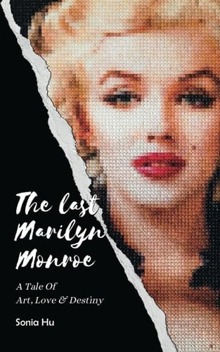 The Last Marilyn Monroe A Tale of Art, Love and Destiny