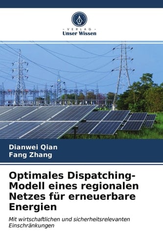 Optimales Dispatching-Modell eines regionalen Netzes für erneuerbare Energien: Mit wirtschaftlichen und sicherheitsrelevanten Einschränkungen (German Edition)