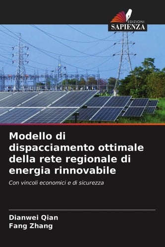 Modello di dispacciamento ottimale della rete regionale di energia rinnovabile: Con vincoli economici e di sicurezza (Italian Edition)