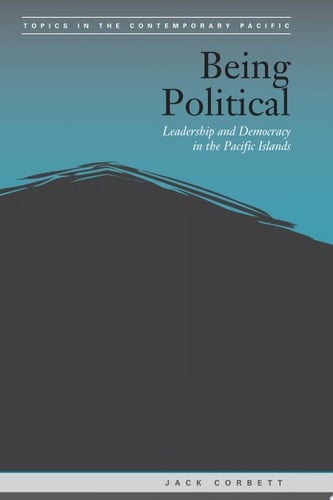 Being Political Leadership and Democracy in the Pacific Islands