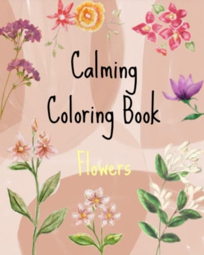 Calming Coloring Book: Flowers and Calming Affirmations