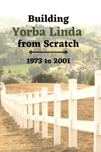 Building Yorba Linda from Scratch: 1973 to 2001