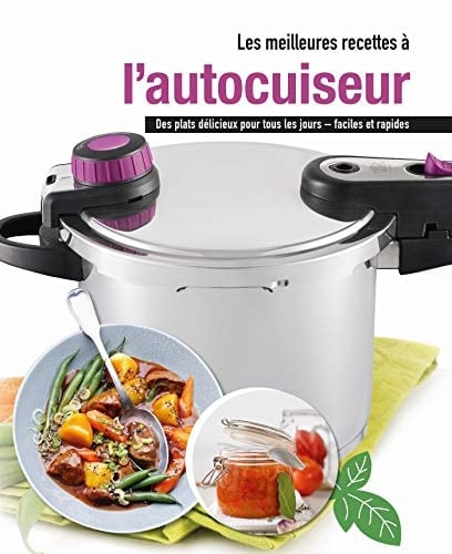 Les meilleures recettes a l'autocuiseur Des plats délicieux pour tous les jours - faciles et rapides