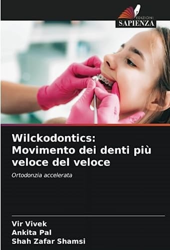 Wilckodontics: Movimento dei denti più veloce del veloce: Ortodonzia accelerata (Italian Edition)