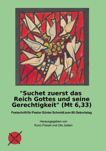 "Suchet zuerst das Reich Gottes und seine Gerechtigkeit" (Mt 6,33) Festschrift für Pastor Günter Schmidt zum 80. Geburtstag
