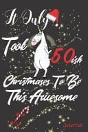 It Only Took 50ish Christmases to Be This Awesome Journal Funny Christmas Writing Journal for When Your in Your 50s