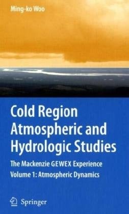 Cold Region Atmospheric and Hydrologic Studies The Mackenzie GEWEX Experience, Volumes 1-2