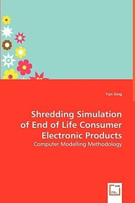 Shredding Simulation of End of Life Consumer Electronic Products: Computer Modelling Methodology