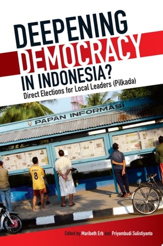 Deepening Democracy in Indonesia? Direct Elections for Local Leaders (Pilkada)