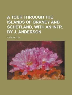Tour Through the Islands of Orkney and Schetland, with an Intr by J Anderson