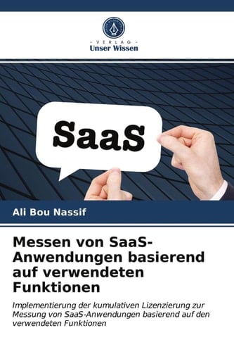 Messen von SaaS-Anwendungen basierend auf verwendeten Funktionen: Implementierung der kumulativen Lizenzierung zur Messung von SaaS-Anwendungen ... den verwendeten Funktionen (German Edition)