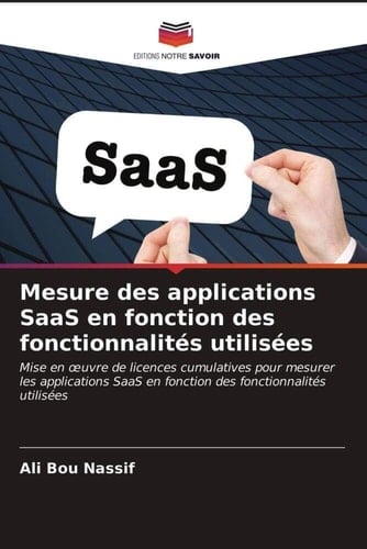 Mesure des applications SaaS en fonction des fonctionnalités utilisées: Mise en œuvre de licences cumulatives pour mesurer les applications SaaS en ... fonctionnalités utilisées (French Edition)
