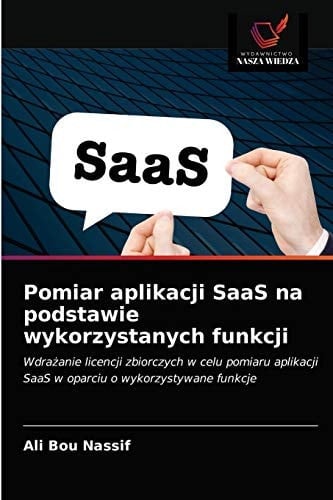Pomiar aplikacji SaaS na podstawie wykorzystanych funkcji: Wdrażanie licencji zbiorczych w celu pomiaru aplikacji SaaS w oparciu o wykorzystywane funkcje (Polish Edition)