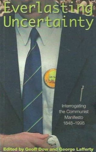Everlasting Uncertainty Interrogating The Communist Manifesto, 1848-1998