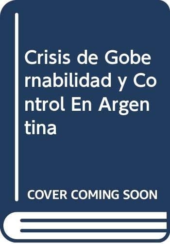 Crisis de Gobernabilidad y Control En Argentina (Spanish Edition)
