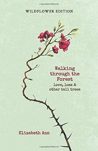 Walking Through the Forest Love, Loss & Other Tall Trees: Wildflower Edition