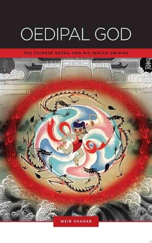 Oedipal God The Chinese Nezha and His Indian Origins