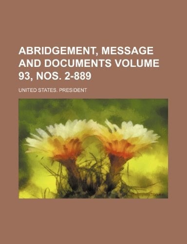 Abridgement, message and documents Volume 93, nos. 2-889