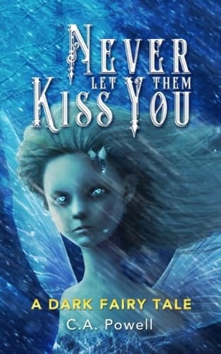 Never Let Them Kiss You. A Dark Fairy Tale.