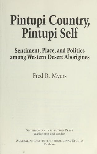 Pintupi Country, Pintupi Self : Sentiment, Place and Politics among Western Desert Aborigines
