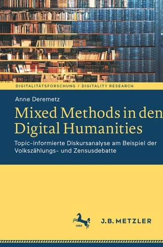Mixed Methods in den Digital Humanities Topic-informierte Diskursanalyse am Beispiel der Volkszählungs- und Zensusdebatte